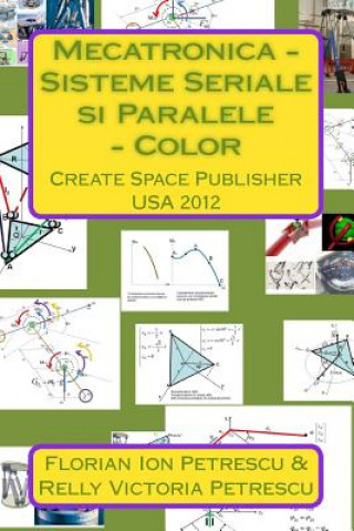 Книга Mecatronica - Sisteme Seriale Si Paralele - Color: Create Space Publisher 2012 Dr Florian Ion Petrescu