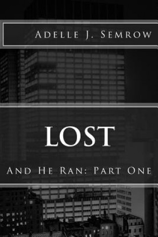 Kniha Lost: And He Ran: Part One Adelle J Semrow