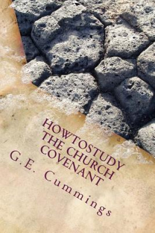 Könyv HowToStudyThe Church Covenant Pstr G E Cummings