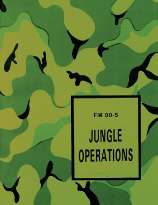 Kniha Jungle Operations (FM 90-5) Department Of the Army