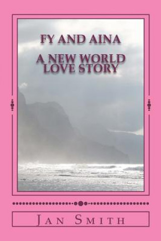 Book Fy and Aina: A New World Love Story Jan Smith