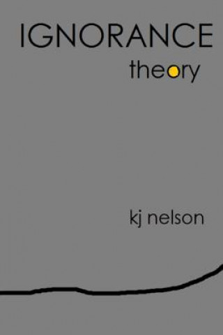 Knjiga Ignorance Theory Kj Nelson