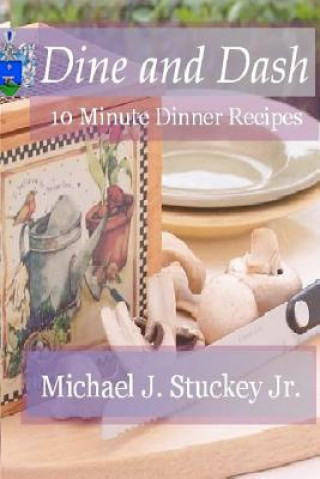 Książka Dine and Dash: 10 Minute Dinner Recipes Michael J Stuckey Jr