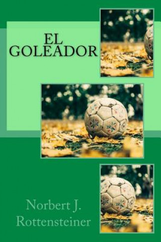 Livro El Goleador: Tote Schiris pfeifen nicht Norbert J Rottensteiner