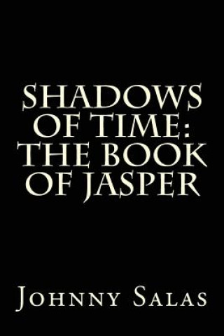 Könyv Shadows of Time: The Book of Jasper Johnny Salas