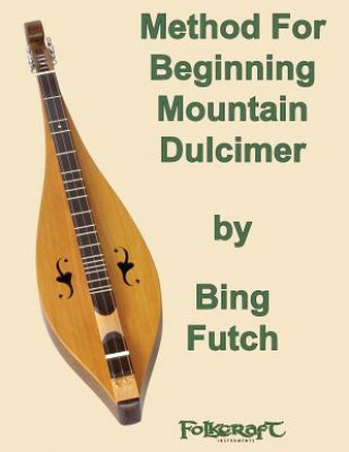 Knjiga Method For Beginning Mountain Dulcimer Bing Futch