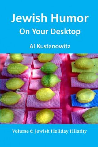 Kniha Jewish Humor on Your Desktop: Jewish Holiday Hilarity Al Kustanowitz