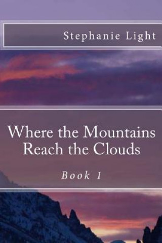 Knjiga Where the Mountains Reach the Clouds Stephanie Light