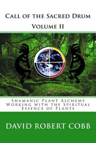 Kniha Call of the Sacred Drum: Shamanic Plant Alchemy - Working with the Spiritual Essence of Plants Rev David Robert Cob