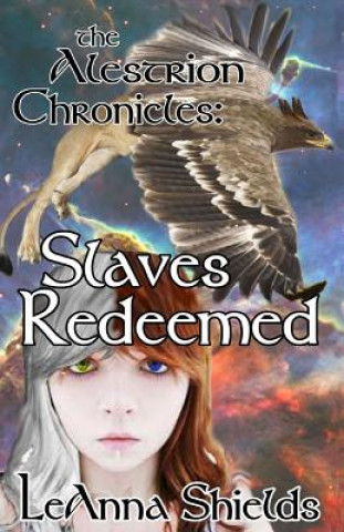 Carte The Alestrion Chronicles: Slaves Redeemed MS Leanna Shields
