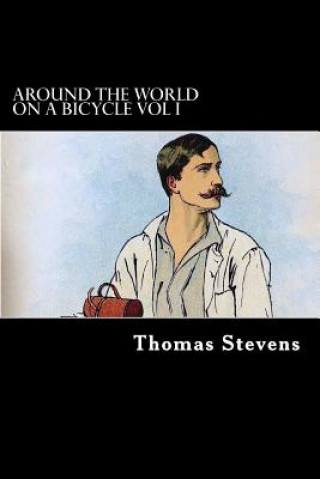 Kniha Around the World on a Bicycle Vol I: San Francisco to Teheran Thomas Stevens