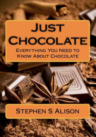 Książka Just Chocolate: Everything You Need to Know About Chocolate MR Stephen S Alison