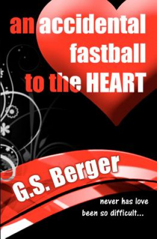 Kniha An Accidental Fastball to the Heart G S Berger