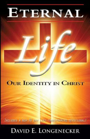 Carte Eternal Life Our Identity in Christ David E Longenecker