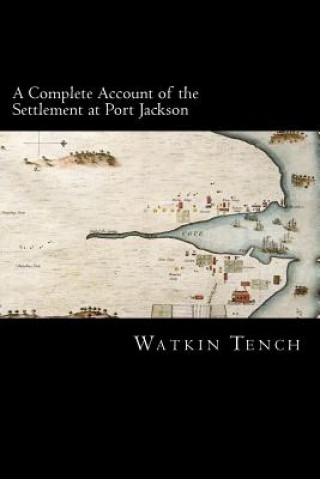 Carte A Complete Account of the Settlement at Port Jackson Watkin Tench