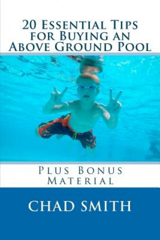 Carte 20 Essential Tips for Buying an Above Ground Pool: Plus Bonus Material Chad Smith