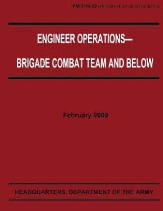 Könyv Engineer Operations - Brigade Combat Team and Below (FM 3-34.22) Department Of the Army