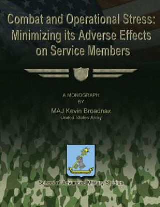 Carte Combat and Operational Stress: Minimizing its Adverse Effects on Service Members United States Army Maj Kevin Broadnax