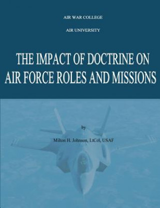 Kniha The Impact of Doctrine on Air Force Roles and Missions Air War College