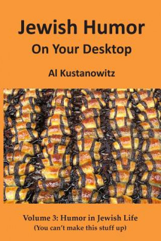 Kniha Jewish Humor on Your Desktop: Humor in Jewish Life Al Kustanowitz