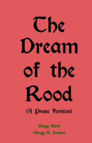 Kniha The Dream of the Rood (A Prose Version): A Christmas present for 2012 Gregg G Brown