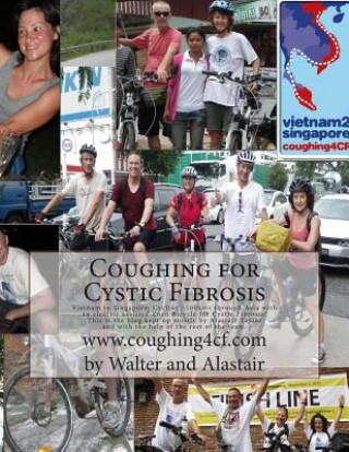 Książka Coughing for Cystic Fibrosis - Cycling Vietnam to Singapore: Cycling 5100kms through Asia with an electric assisted Zoco Bicycle for Cystic Fibrosis! Walter J J Van Praag