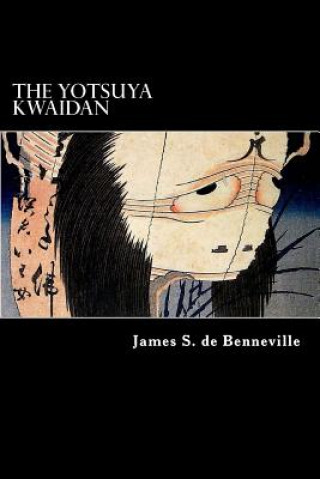 Kniha The Yotsuya Kwaidan: Tales of the Tokugawa I James S de Benneville