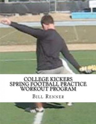 Kniha College Kickers Spring Football Practice Workout Program Bill Renner