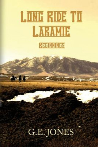 Książka Long Ride To Laramie: Beginnings G E Jones