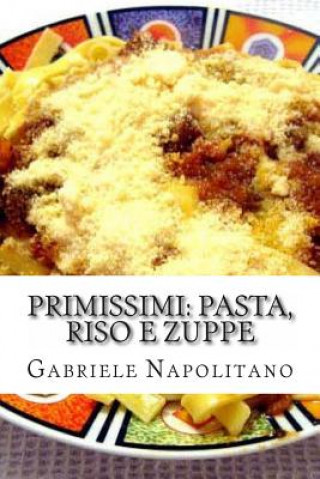 Kniha PRIMIssimi, Pasta, Riso e Zuppe: le ricette di una mamma italiana Gabriele Napolitano