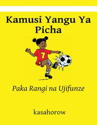Kniha Kamusi Yangu YA Picha: Paka Rangi Na Ujifunze kasahorow