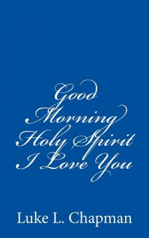 Książka Good Morning Holy Spirit I Love You Luke L Chapman