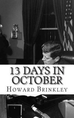 Knjiga 13 Days In October: A History of the Cuban Missile Crisis Howard Brinkley