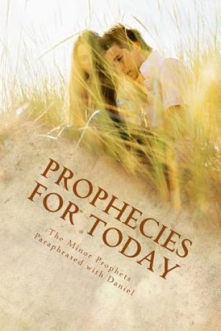 Kniha Prophecies for Today: The Minor Prophets Paraphrased with Daniel Kimberly M Hartfield