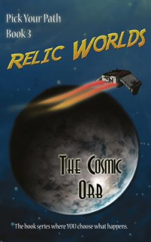 Книга Relic Worlds: Pick Your Path 3 - The Cosmic Orb Jeff McArthur