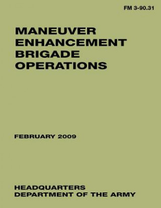 Könyv Maneuver Enhancement Brigade Operations (FM 3-90.31) Department Of the Army