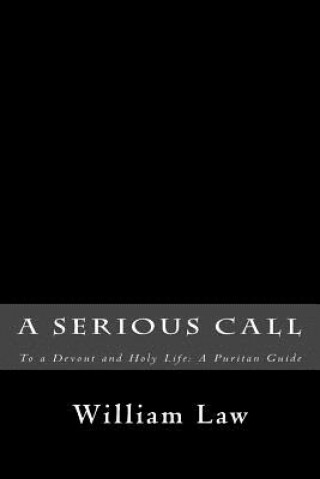 Carte A Serious Call to a Devout and Holy Life: A Puritan Guide William Law
