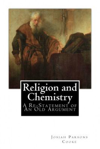 Книга Religion and Chemistry: A Re-Statement of An Old Argument Josiah Parsons Cooke