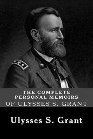 Kniha The Complete Personal Memoirs of Ulysses S. Grant Ulysses S Grant