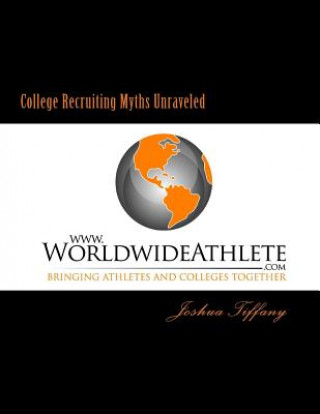 Livre College Recruiting Myths Unraveled Joshua R Tiffany