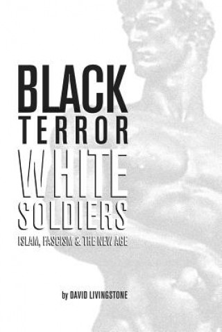 Könyv Black Terror White Soldiers: Islam, Fascism & the New Age David Livingstone