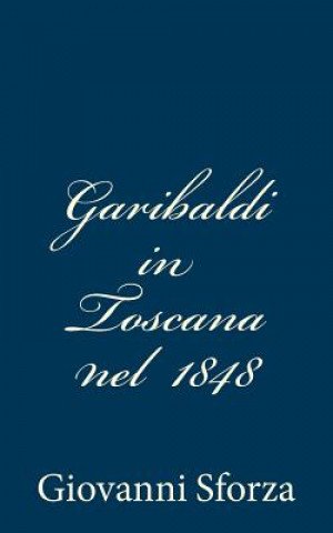 Książka Garibaldi in Toscana nel 1848 Giovanni Sforza