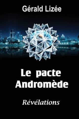 Kniha Le pacte Andromede: Révélations Gerald Lizee