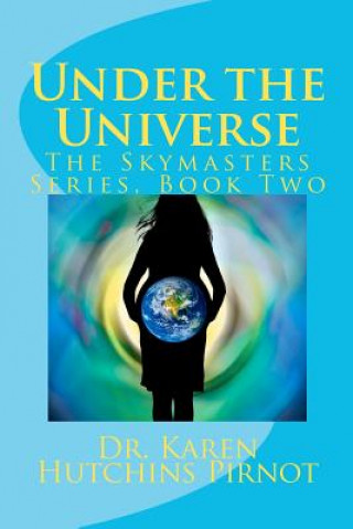 Carte Under the Universe: The Skymasters Series, Book Two Karen Hutchins Pirnot