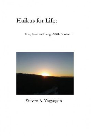 Carte Haikus for Life: : Live, Love and Laugh With Passion Steven A Yagyagan