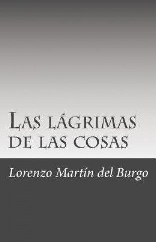 Carte Las lágrimas de las cosas Lorenzo Martin Del Burgo