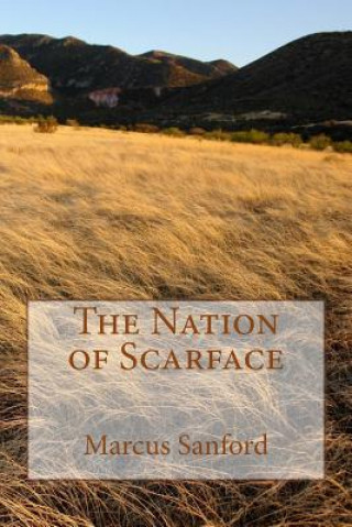 Kniha The Nation of Scarface: Based on a Blackfoot pre-historic legend Marcus Sanford