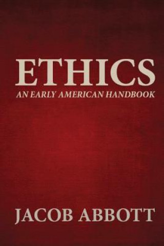 Kniha Ethics: An Early American Handbook Jacob Abbott