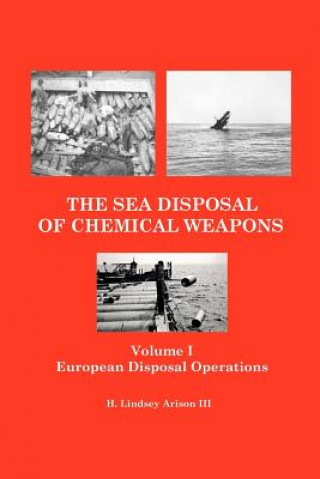 Książka The Sea Disposal of Chemical Weapons: European Disposal Operations H Lindsey Arison