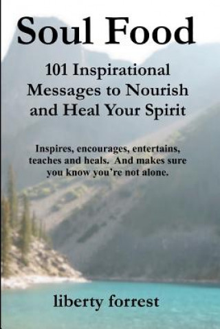 Книга Soul Food: 101 Inspirational Messages to Nourish and Heal Your Spirit MS Liberty Forrest